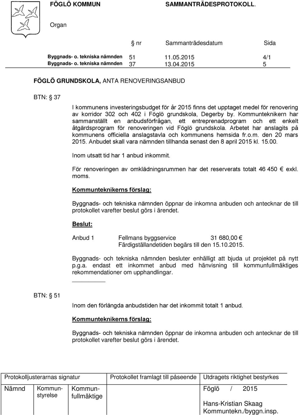 Kommunteknikern har sammanställt en anbudsförfrågan, ett entreprenadprogram och ett enkelt åtgärdsprogram för renoveringen vid Föglö grundskola.