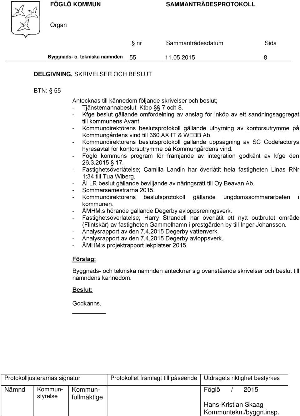 - Kommundirektörens beslutsprotokoll gällande uthyrning av kontorsutrymme på Kommungårdens vind till 360.AX IT & WEBB Ab.