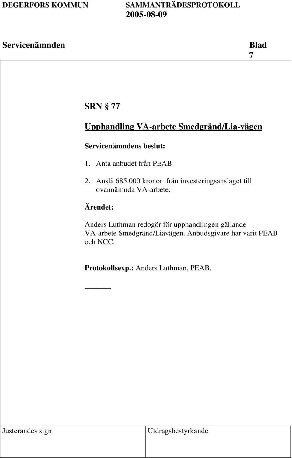 000 kronor från investeringsanslaget till ovannämnda VA-arbete.