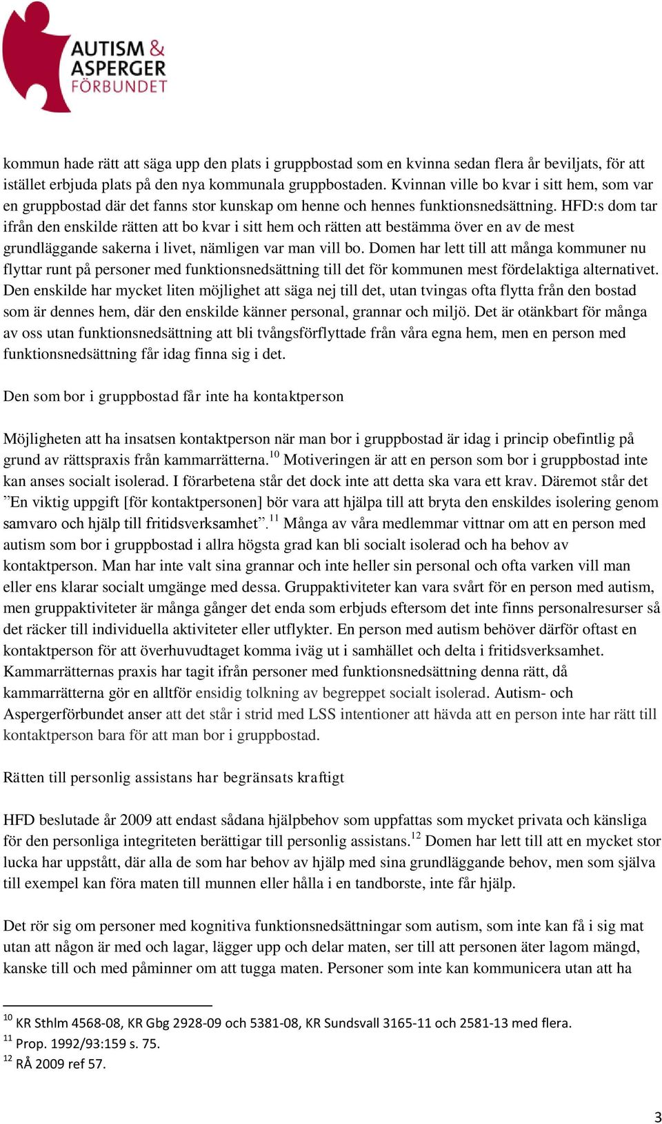 HFD:s dom tar ifrån den enskilde rätten att bo kvar i sitt hem och rätten att bestämma över en av de mest grundläggande sakerna i livet, nämligen var man vill bo.