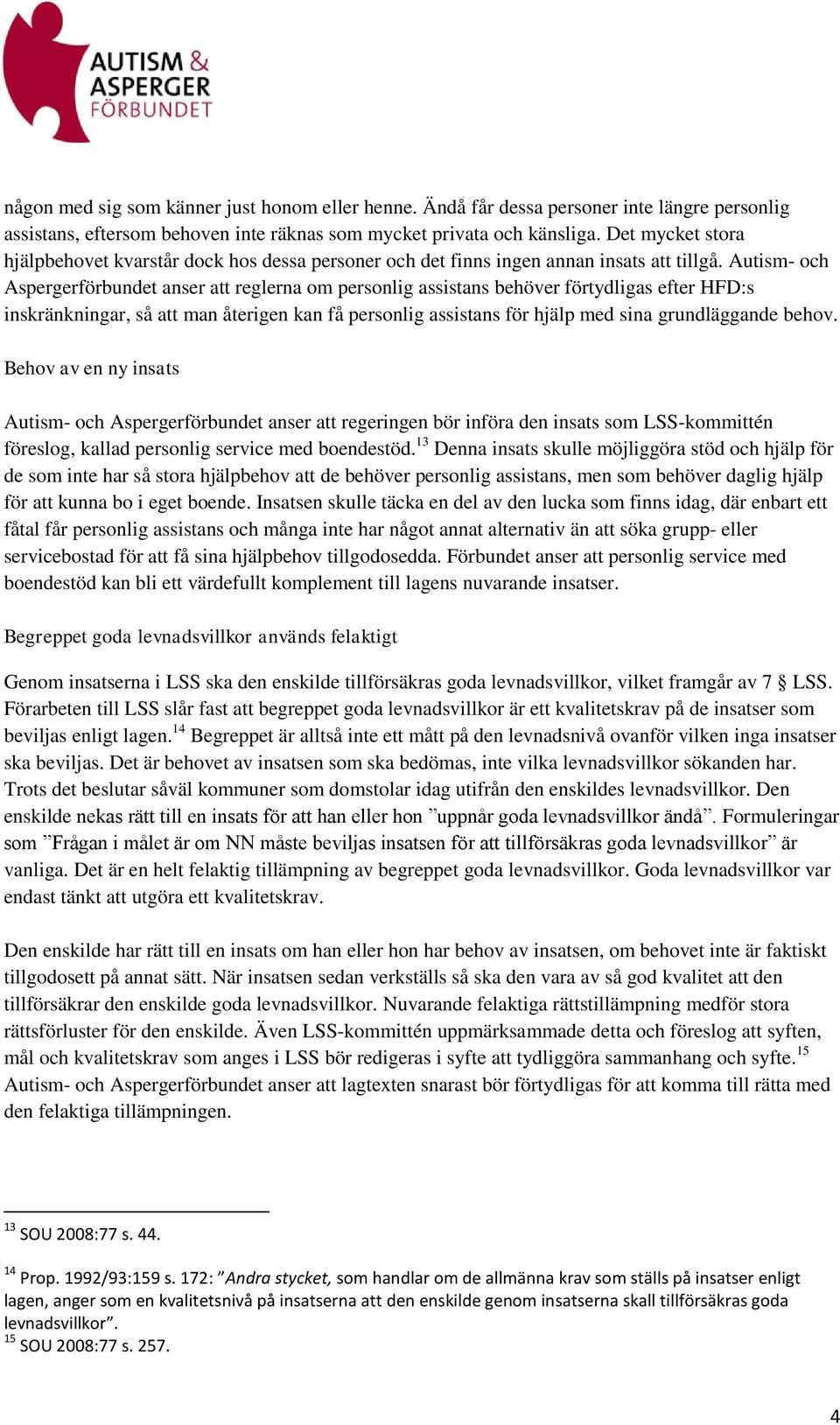 Autism- och Aspergerförbundet anser att reglerna om personlig assistans behöver förtydligas efter HFD:s inskränkningar, så att man återigen kan få personlig assistans för hjälp med sina grundläggande