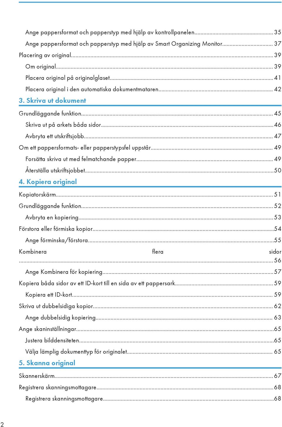 ..46 Avbryta ett utskriftsjobb... 47 Om ett pappersformats- eller papperstypsfel uppstår... 49 Forsätta skriva ut med felmatchande papper... 49 Återställa utskriftsjobbet...50 4.