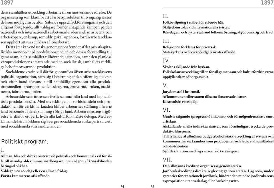 som aldrig skall upphöra, förrän arbetareklassen upphört att vara en klass af lönarbetare.