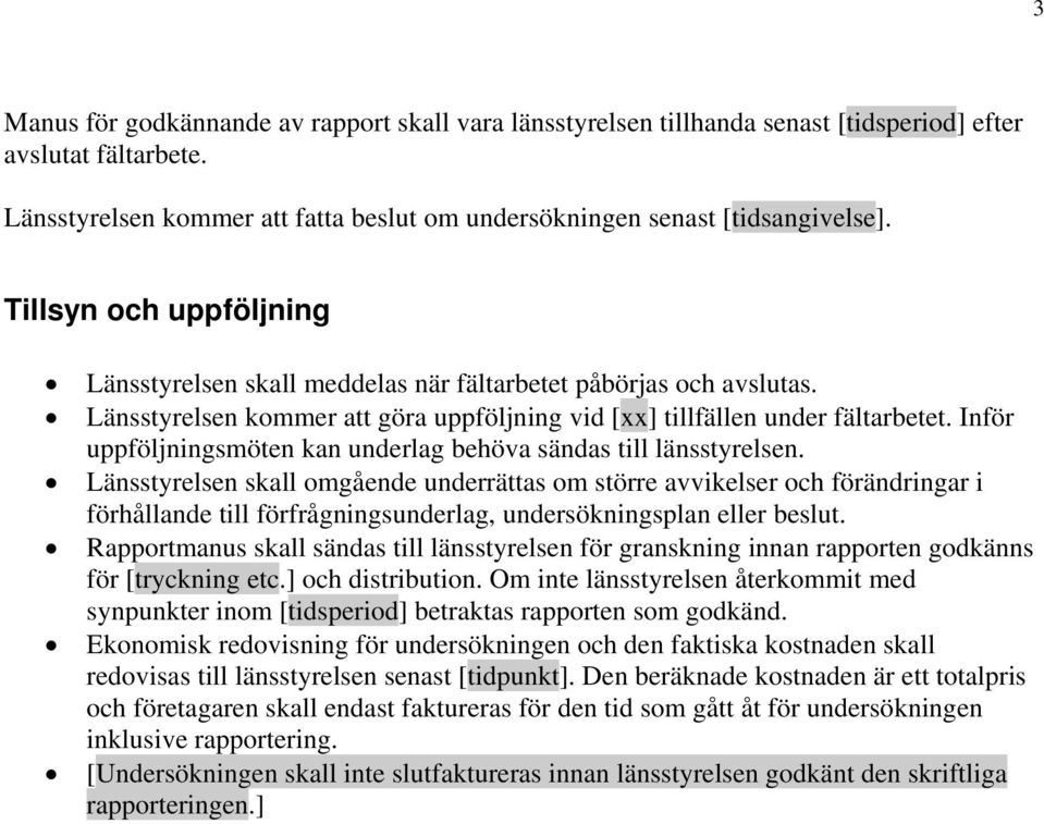 Inför uppföljningsmöten kan underlag behöva sändas till länsstyrelsen.