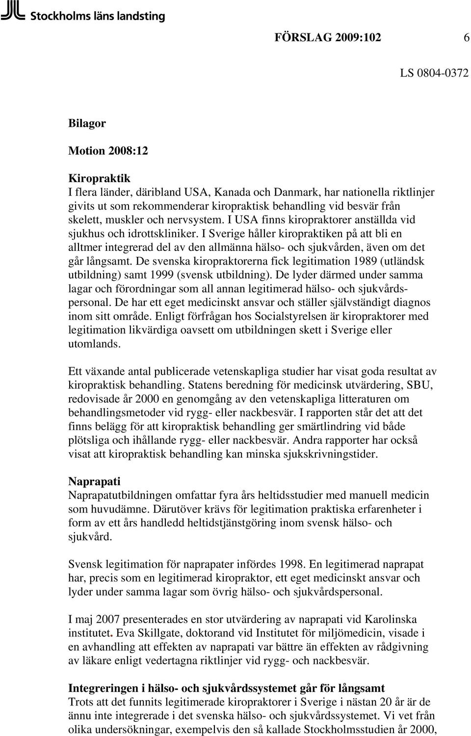 I Sverige håller kiropraktiken på att bli en alltmer integrerad del av den allmänna hälso- och sjukvården, även om det går långsamt.