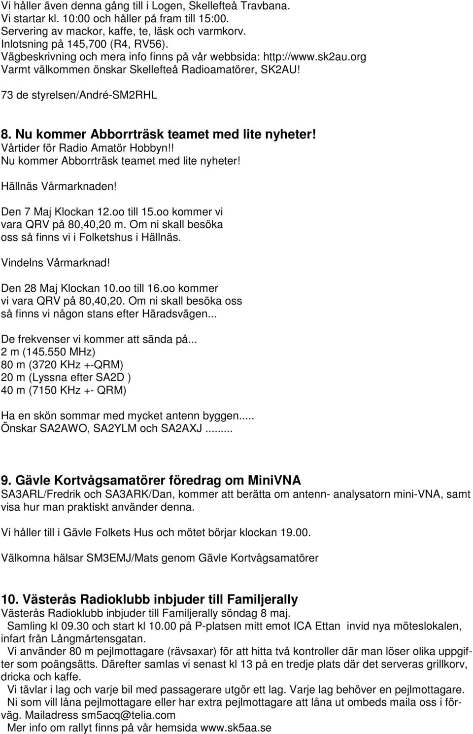 Nu kommer Abborrträsk teamet med lite nyheter! Vårtider för Radio Amatör Hobbyn!! Nu kommer Abborrträsk teamet med lite nyheter! Hällnäs Vårmarknaden! Den 7 Maj Klockan 12.oo till 15.