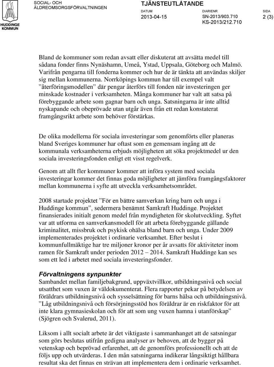 Varifrån pengarna till fonderna kommer och hur de är tänkta att användas skiljer sig mellan kommunerna.