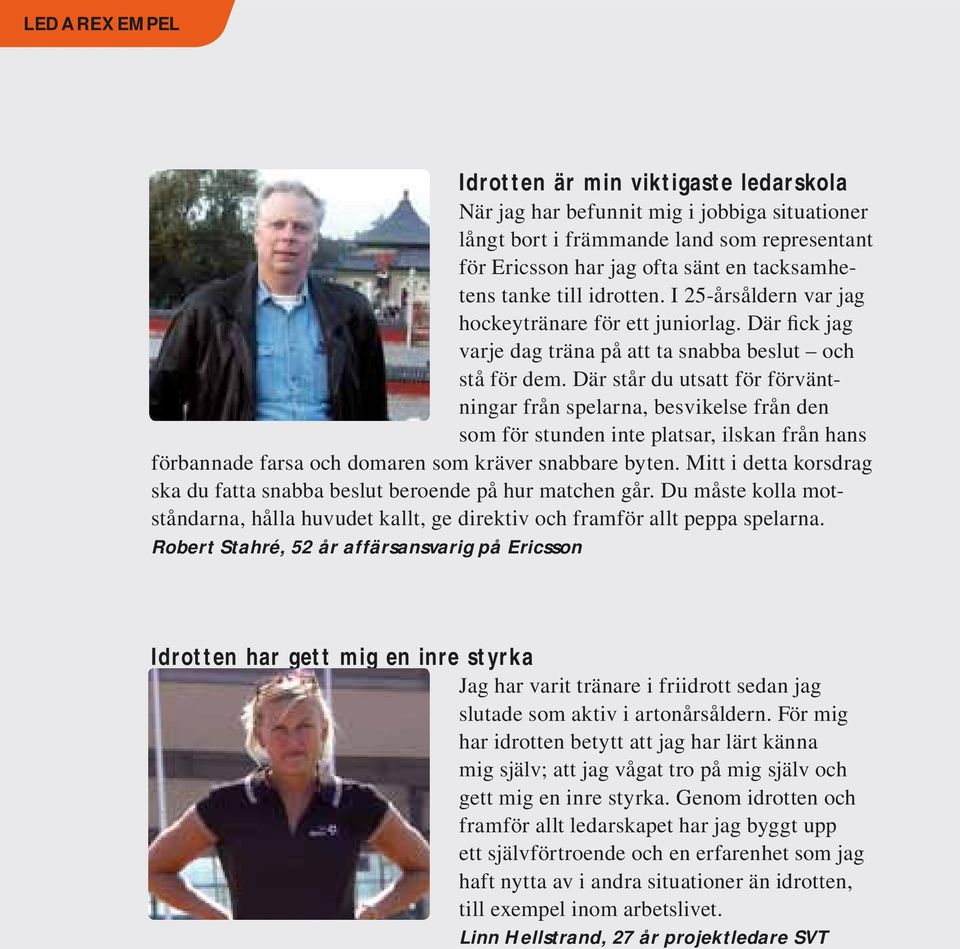Där står du utsatt för förväntningar från spelarna, besvikelse från den som för stunden inte platsar, ilskan från hans förbannade farsa och domaren som kräver snabbare byten.