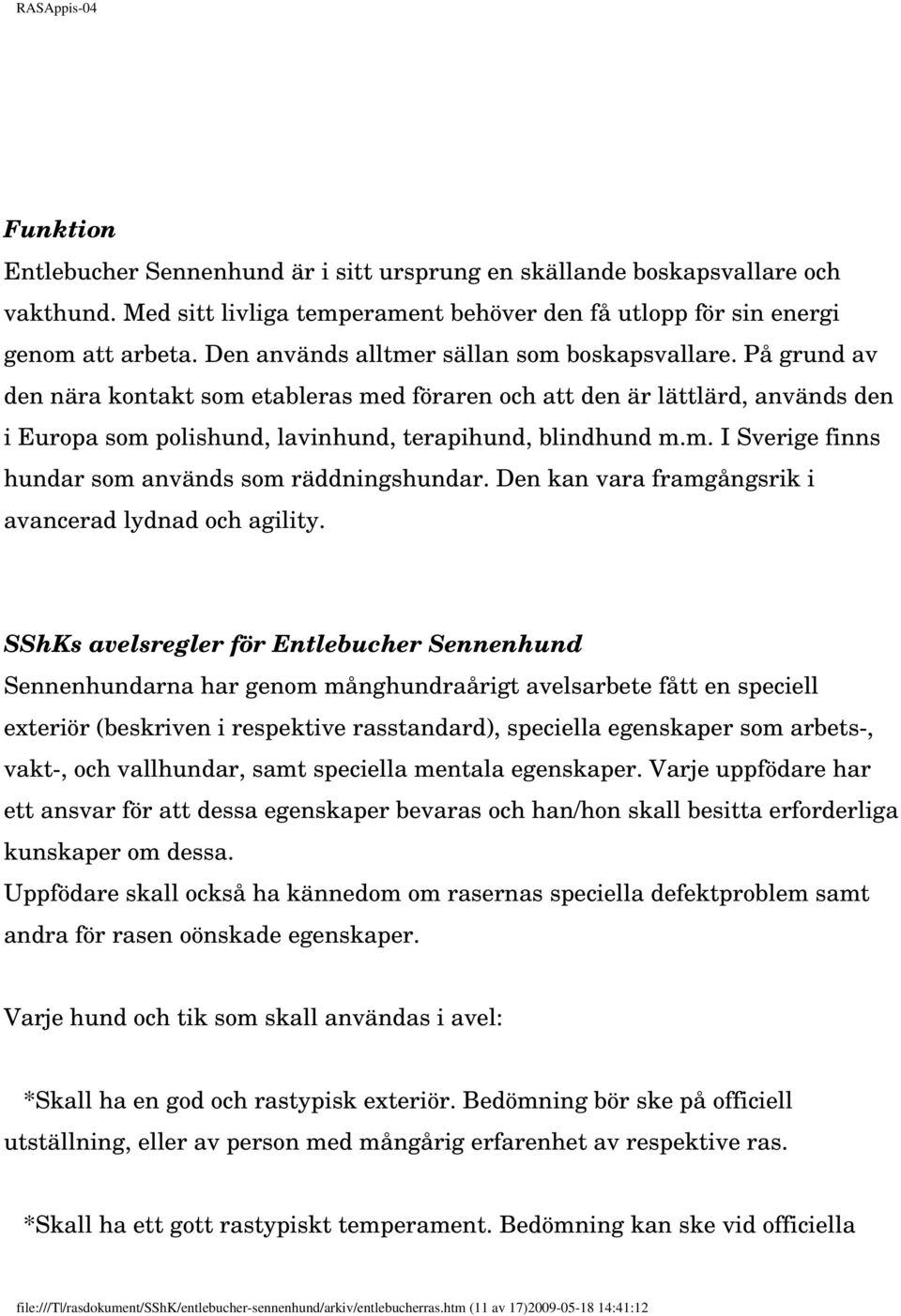 Den kan vara framgångsrik i avancerad lydnad och agility.