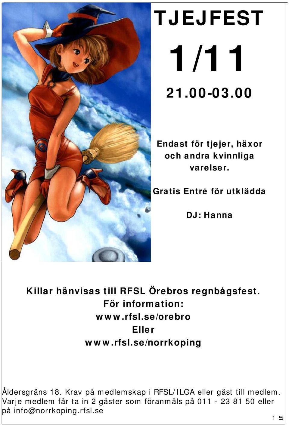 För information: www.rfsl.se/orebro Eller www.rfsl.se/norrkoping Åldersgräns 18.