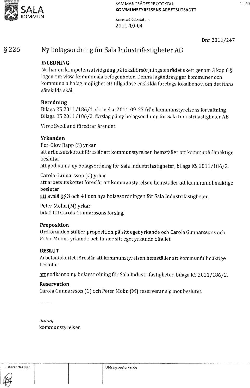 Bilaga KS 2011/186/1, skrivelse 2011-09-27 från s förvaltning Bilaga KS 2011/186/2, förslag på ny bolagsordning för Sala Industrifastigheter AB Virve Svedlund föredrar ärendet.