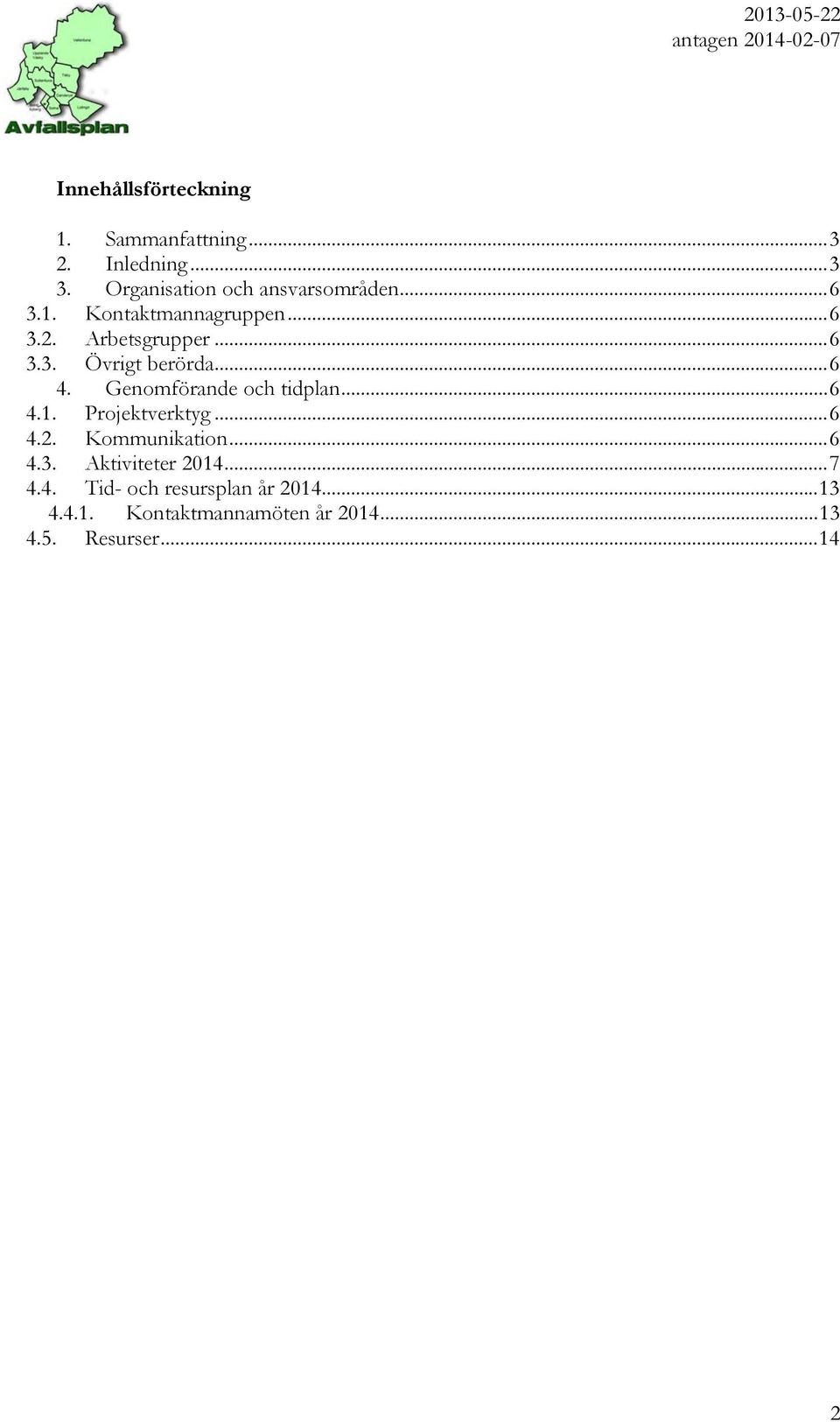 .. 6 4. Genomförande och tidplan... 6 4.1. Projektverktyg... 6 4.2. ikation... 6 4.3.