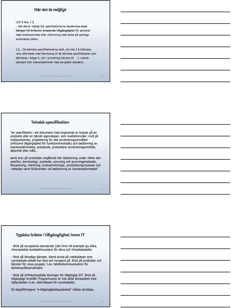 2 De tekniska specifikationerna skall, om inte 3 tillämpas, vara utformade med hänvisning till de tekniska specifikationer som definieras i bilaga 4, och i turordning hänvisa till 1.