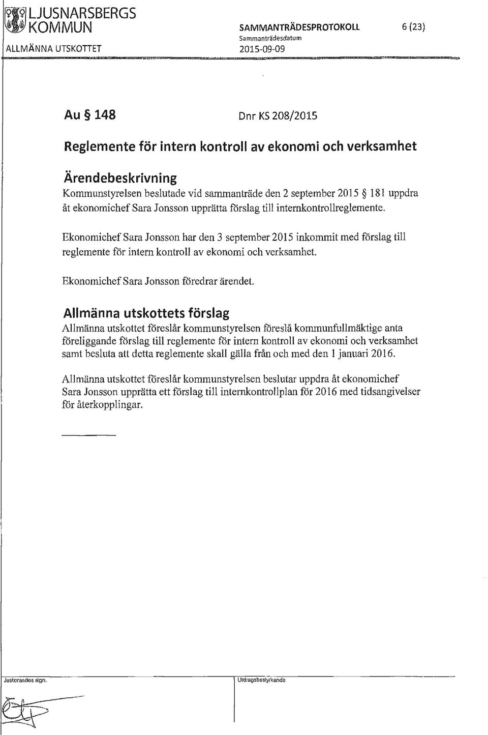 Ekonomichef Sara Jonsson har den 3 september 2015 inkommit med förslag till reglemente för intern kontroll av ekonomi och verksamhet. Ekonomichef Sara Jonsson föredrar ärendet.