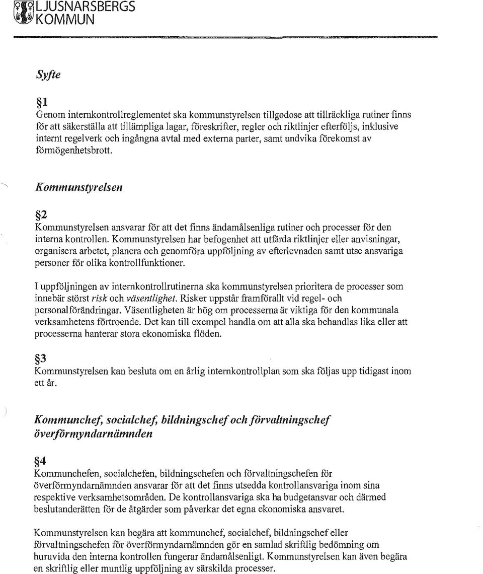 Kommunstyrelsen 2 Kommunstyrelsen ansvarar för att det finns ändamålsenliga rutiner och processer för den interna kontrollen.