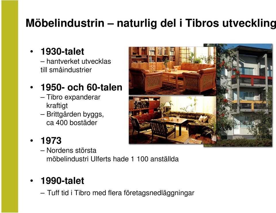 Brittgården byggs, ca 400 bostäder 1973 Nordens största möbelindustri