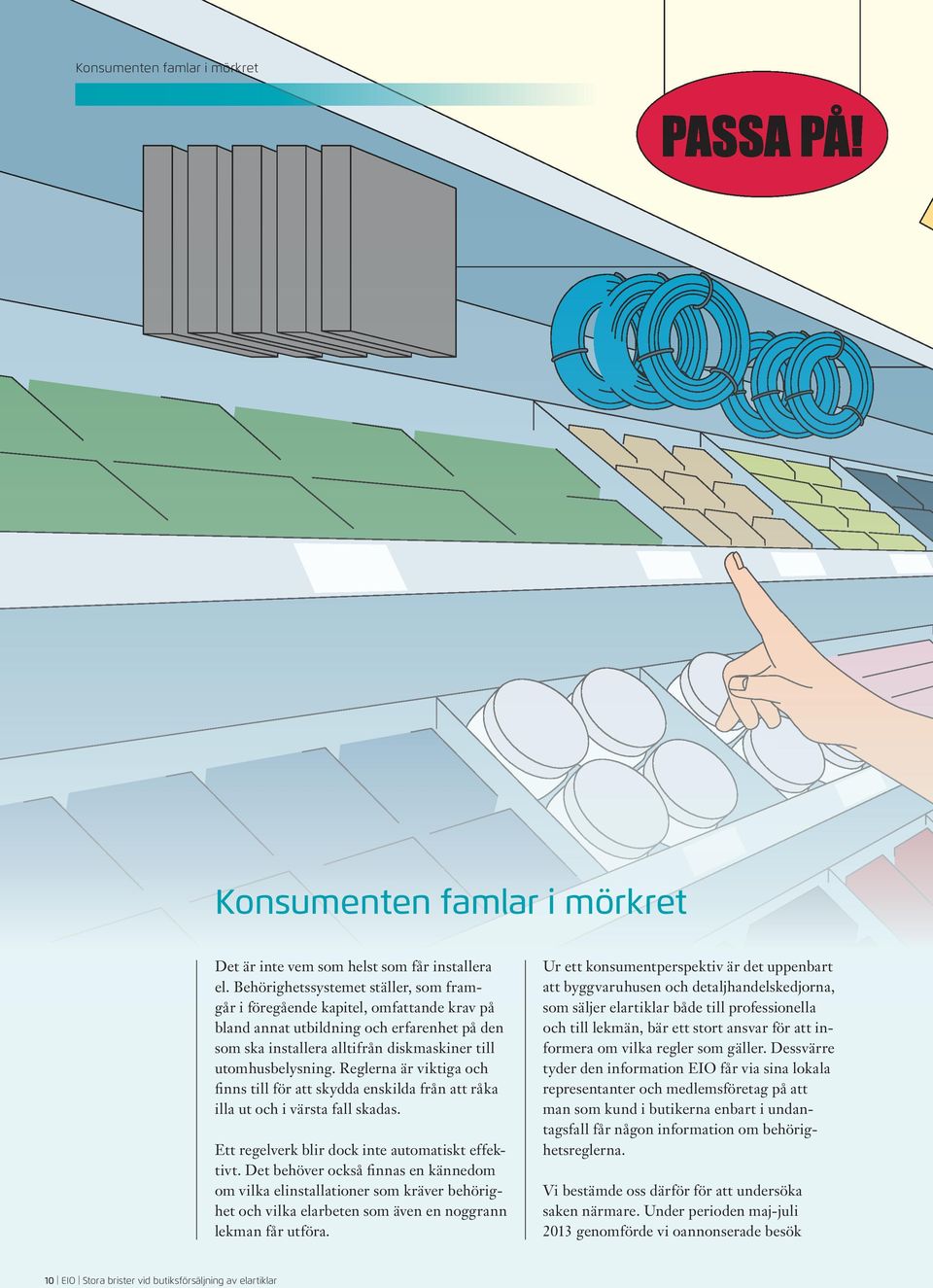 Reglerna är viktiga och finns till för att skydda enskilda från att råka illa ut och i värsta fall skadas. Ett regelverk blir dock inte automatiskt effektivt.