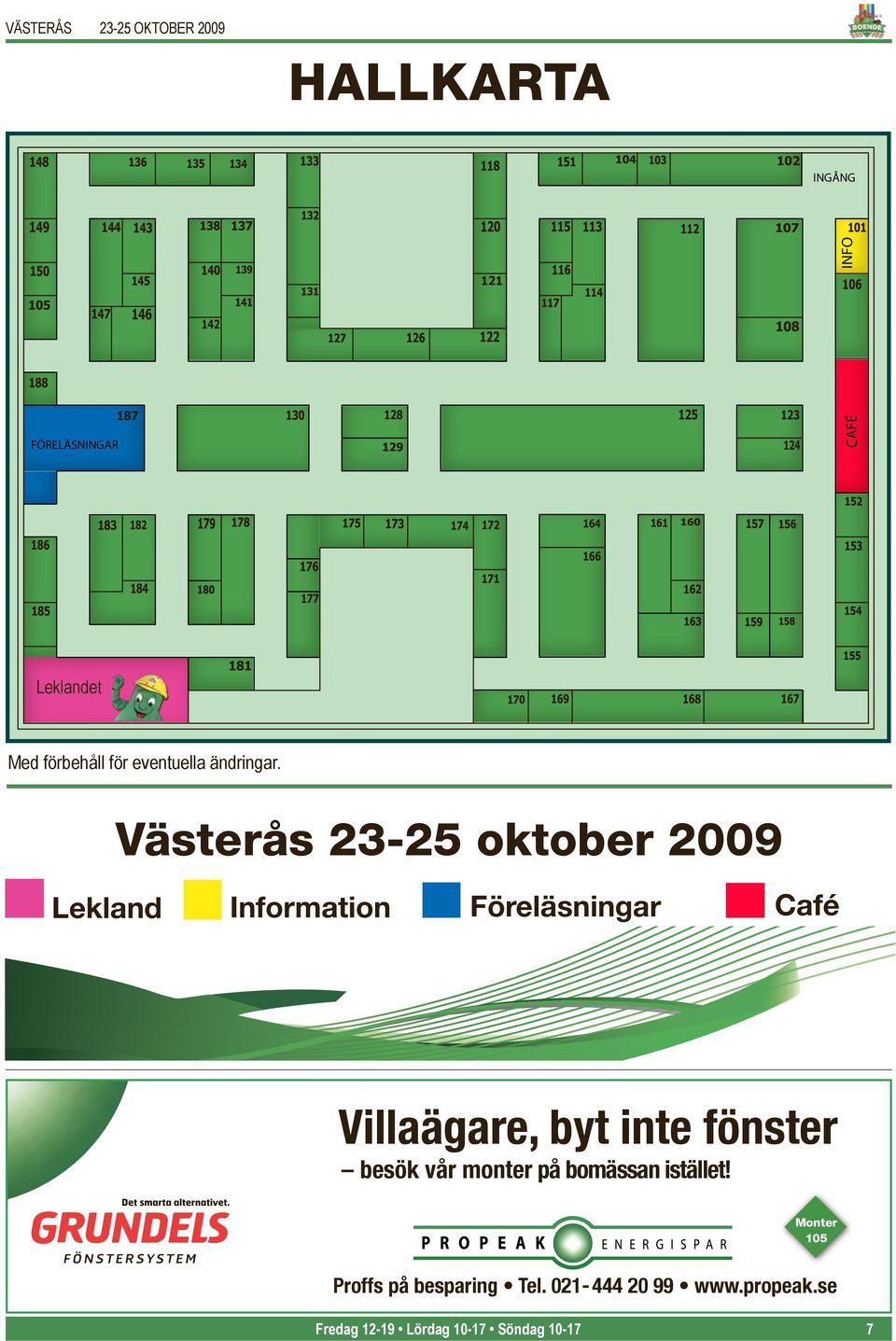 Västerås 23-25 oktober 2009 Lekland Information Föreläsningar Café Villaägare, byt inte fönster besök vår monter