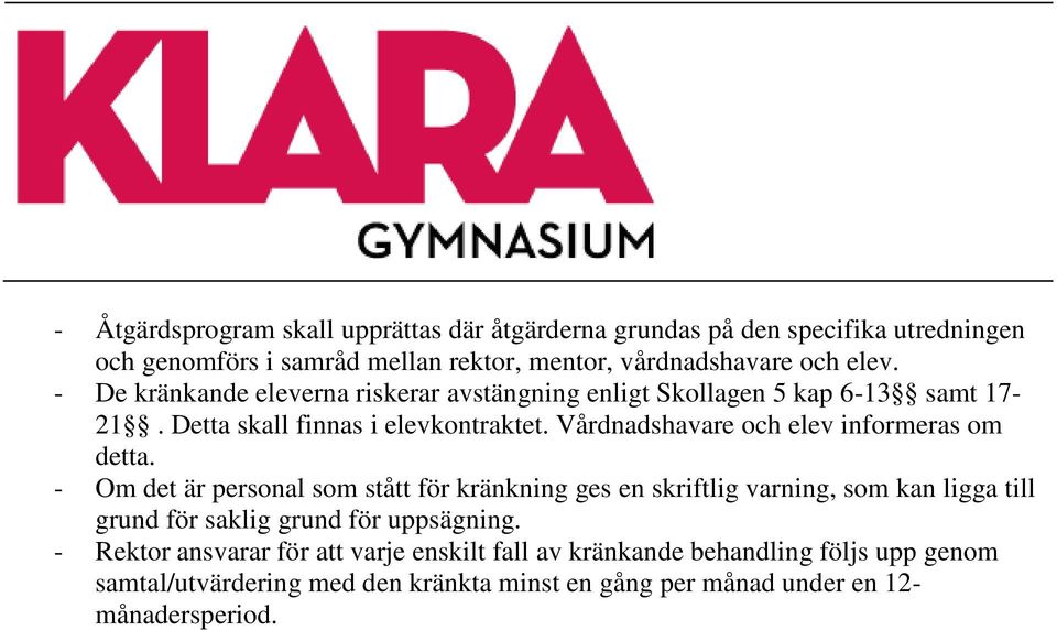 Vårdnadshavare och elev informeras om detta.