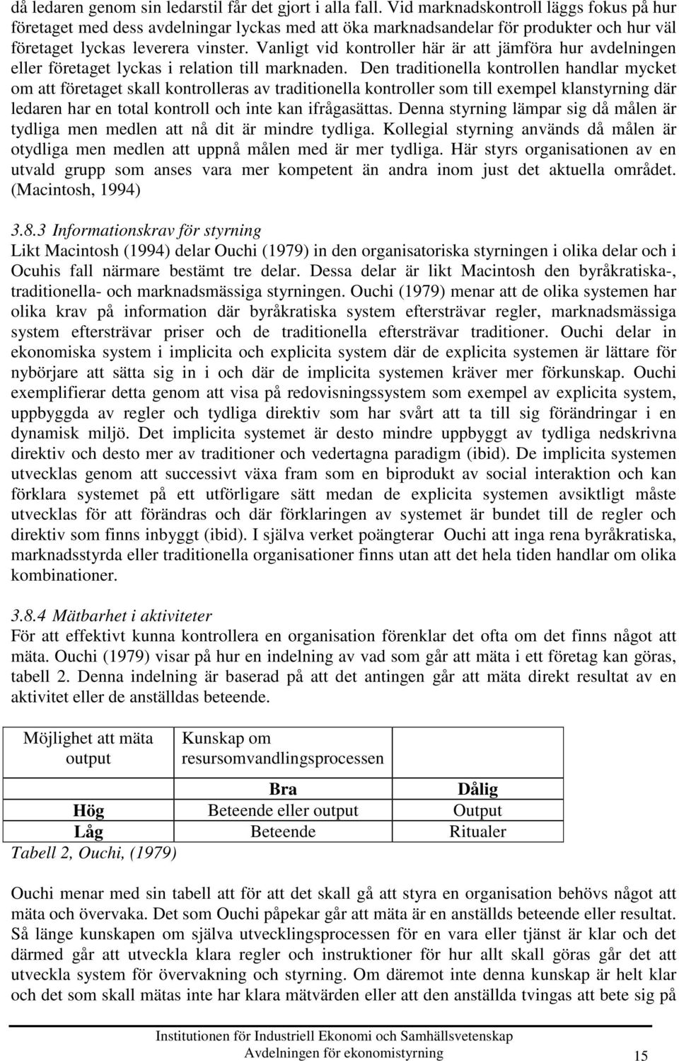 Vanligt vid kontroller här är att jämföra hur avdelningen eller företaget lyckas i relation till marknaden.