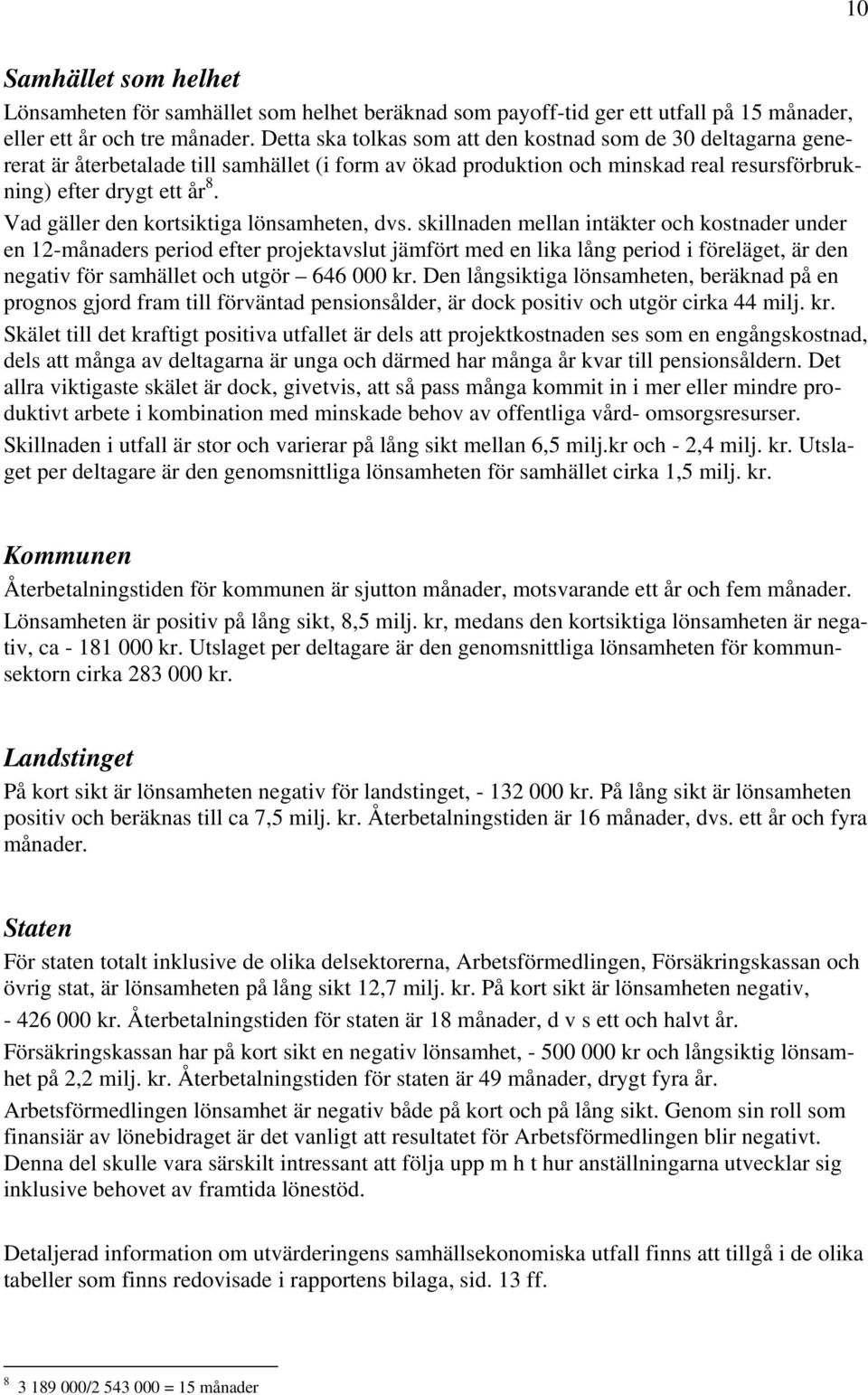 Vad gäller den kortsiktiga lönsamheten, dvs.