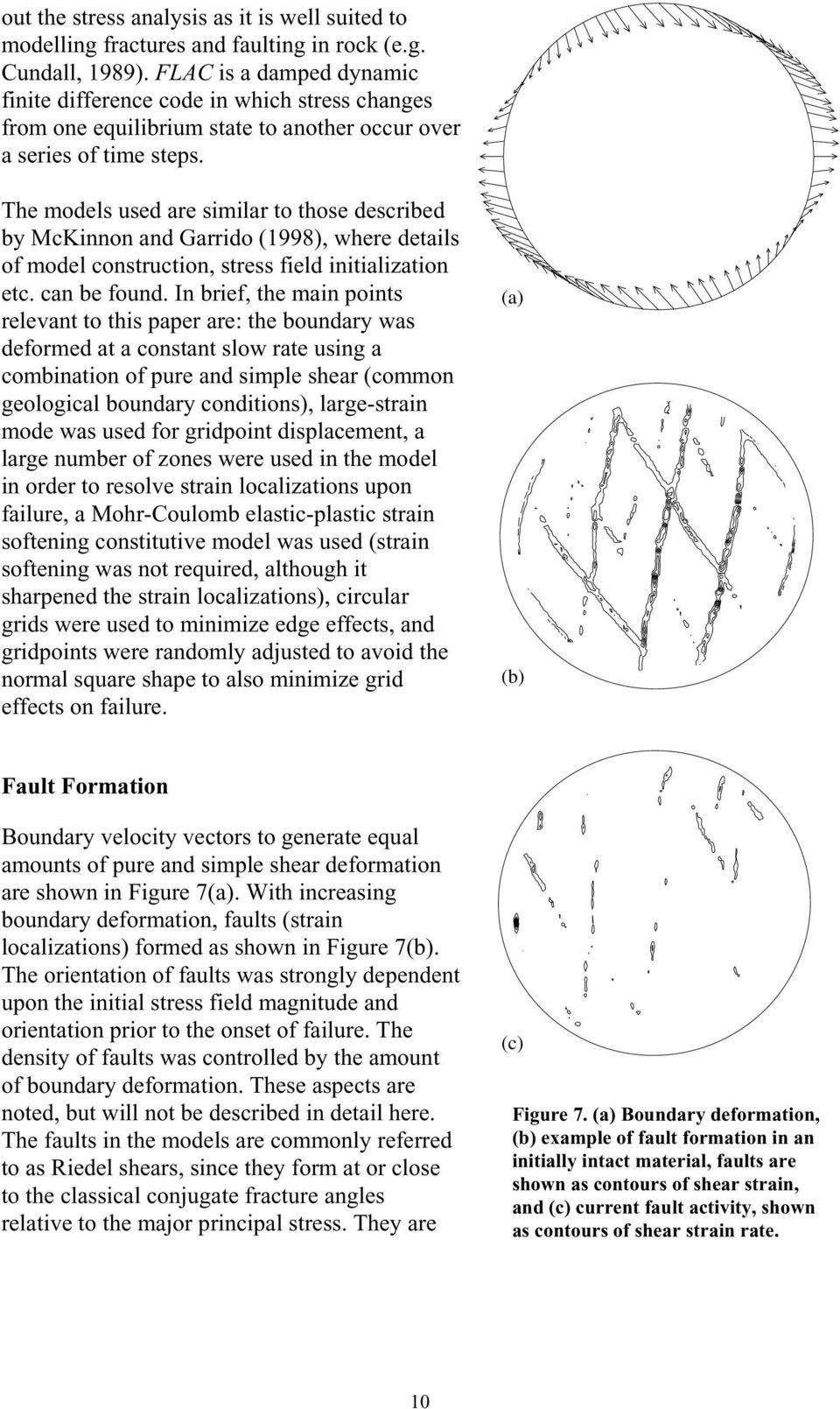 The models used are similar to those described by McKinnon and Garrido (1998), where details of model construction, stress field initialization etc. can be found.