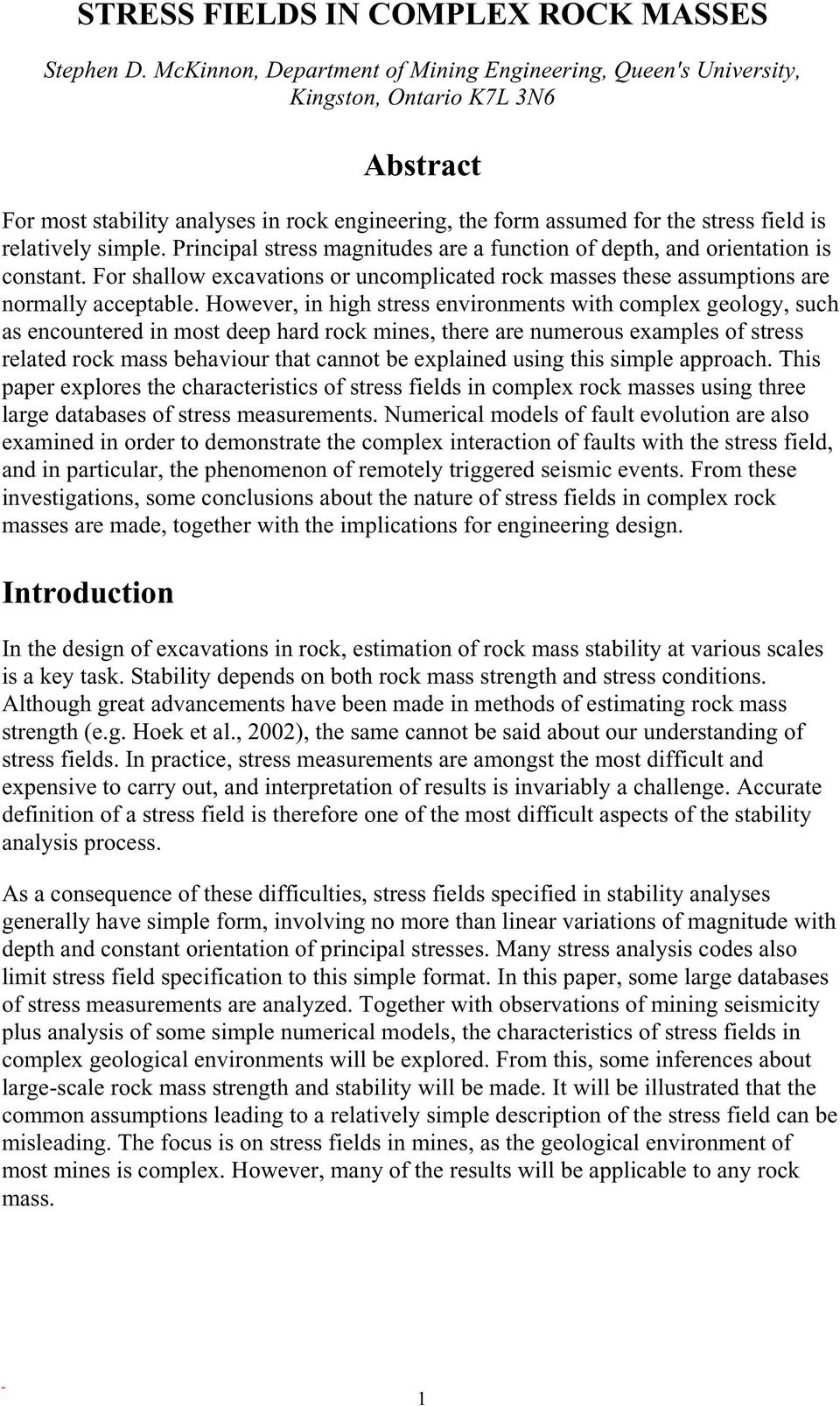 simple. Principal stress magnitudes are a function of depth, and orientation is constant. For shallow excavations or uncomplicated rock masses these assumptions are normally acceptable.