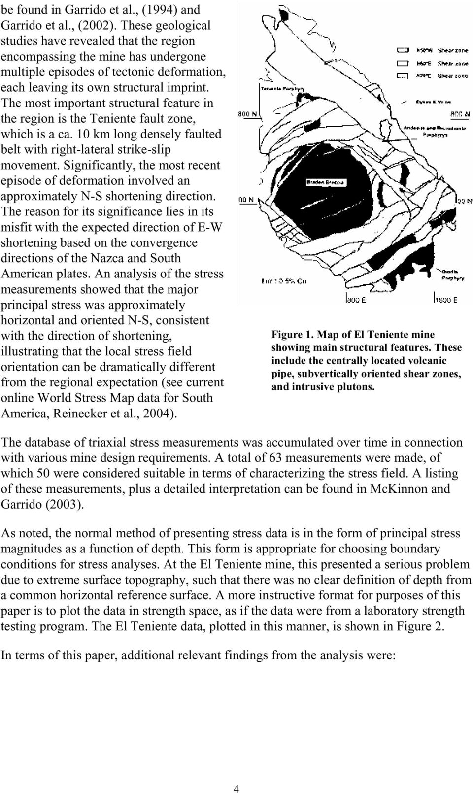 The most important structural feature in the region is the Teniente fault zone, which is a ca. 10 km long densely faulted belt with right-lateral strike-slip movement.