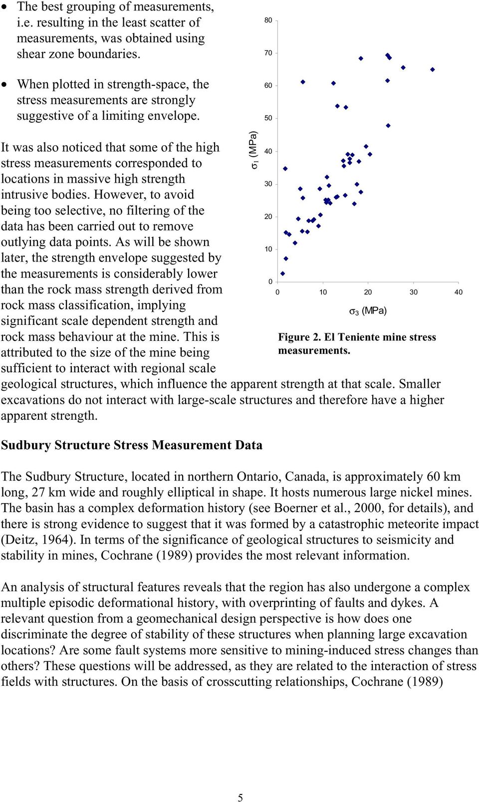 80 70 60 50 It was also noticed that some of the high stress measurements corresponded to locations in massive high strength intrusive bodies.
