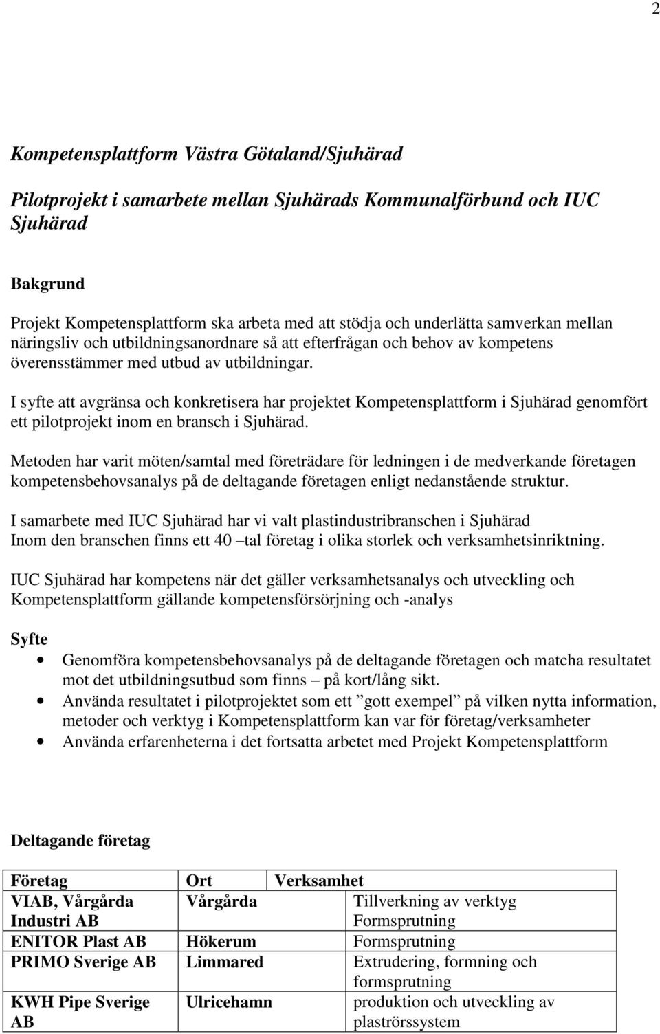 I syfte att avgränsa och konkretisera har projektet Kompetensplattform i Sjuhärad genomfört ett pilotprojekt inom en bransch i Sjuhärad.