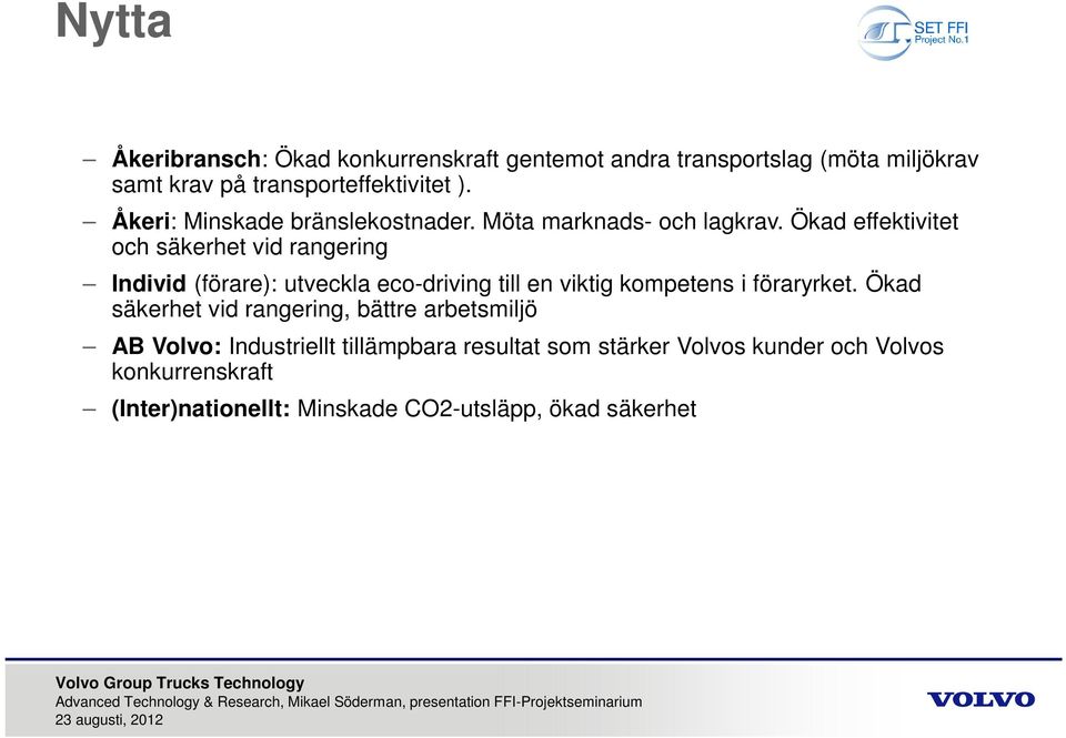 Ökad effektivitet och säkerhet vid rangering Individ (förare): utveckla eco-driving till en viktig kompetens i föraryrket.