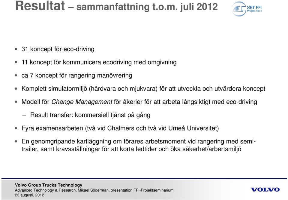 juli 2012 31 koncept för eco-driving 11 koncept för kommunicera ecodriving med omgivning ca 7 koncept för rangering manövrering Komplett