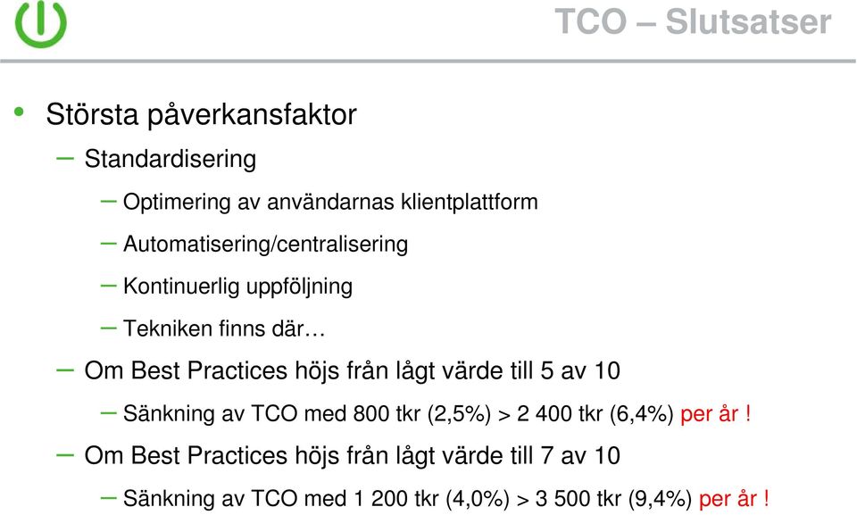 från lågt värde till 5 av 10 Sänkning av TCO med 800 tkr (2,5%) > 2 400 tkr (6,4%) per år!