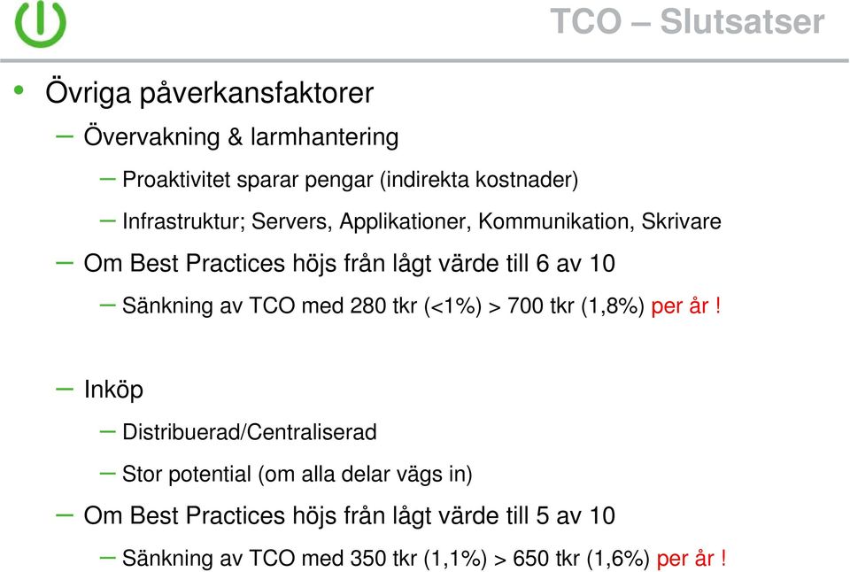 Sänkning av TCO med 280 tkr (<1%) > 700 tkr (1,8%) per år!