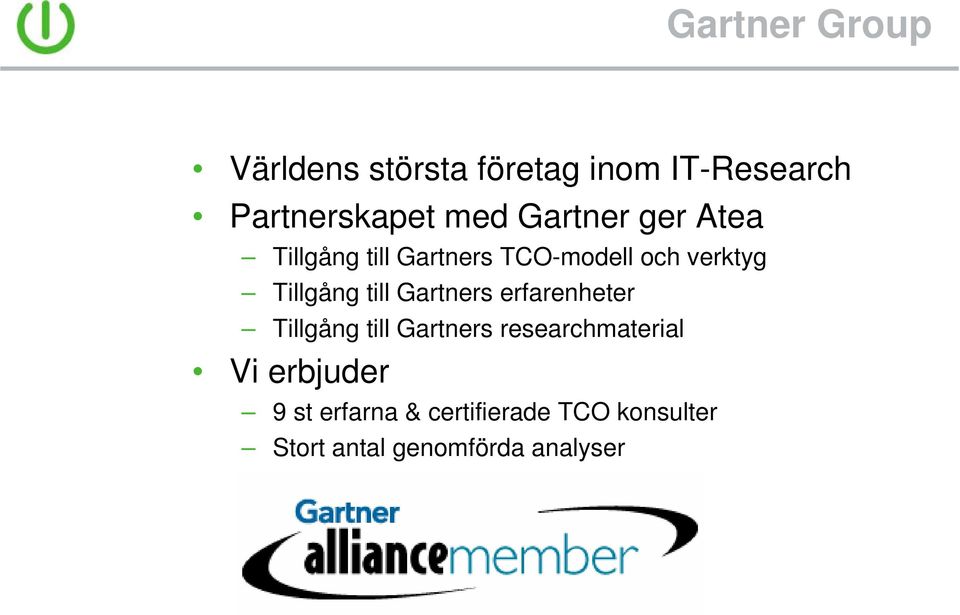 till Gartners erfarenheter Tillgång till Gartners researchmaterial Vi
