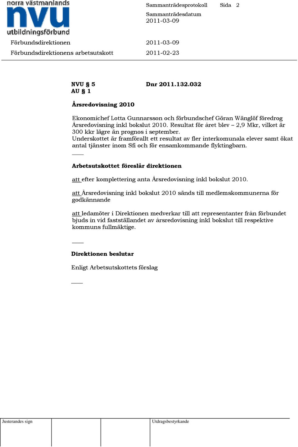 Underskottet är framförallt ett resultat av fler interkomunala elever samt ökat antal tjänster inom Sfi och för ensamkommande flyktingbarn.