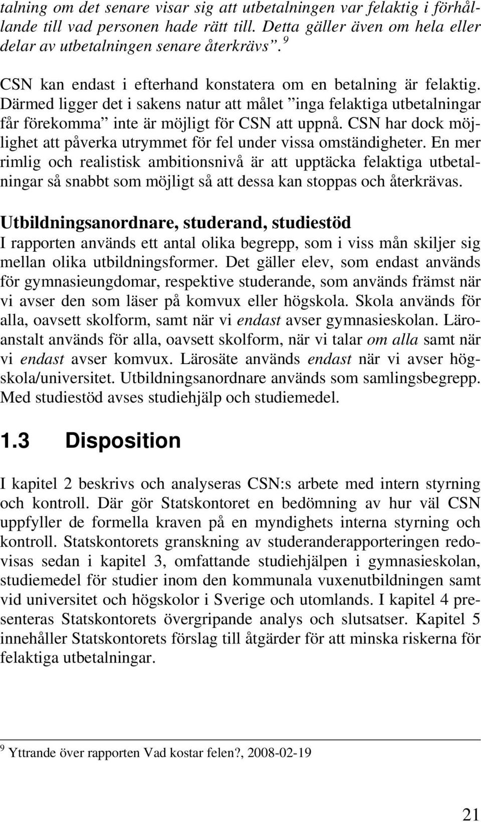 CSN har dock möjlighet att påverka utrymmet för fel under vissa omständigheter.