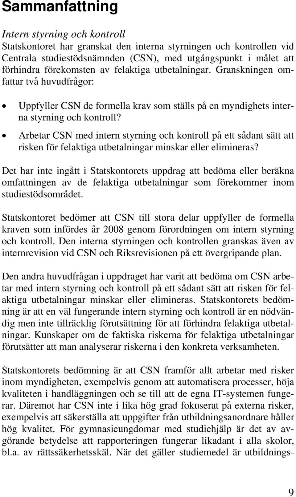 Arbetar CSN med intern styrning och kontroll på ett sådant sätt att risken för felaktiga utbetalningar minskar eller elimineras?