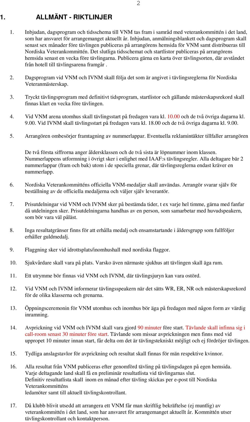 Det slutliga tidsschemat och startlistor publiceras på arrangörens hemsida senast en vecka före tävlingarna.