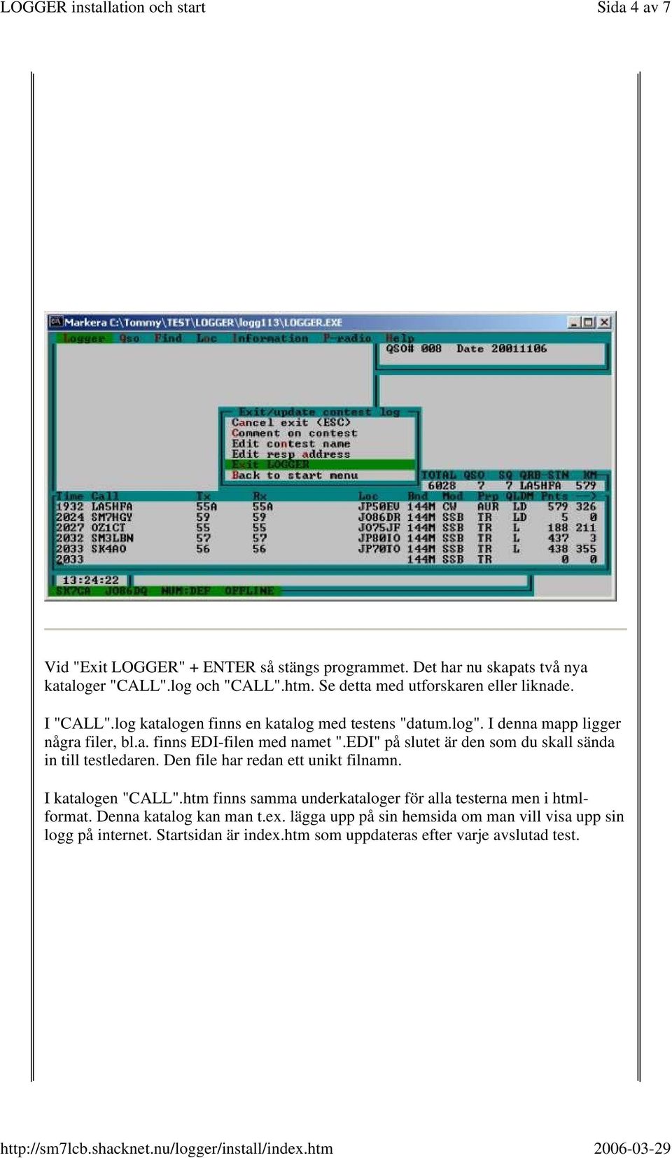 EDI" på slutet är den som du skall sända in till testledaren. Den file har redan ett unikt filnamn. I katalogen "CALL".