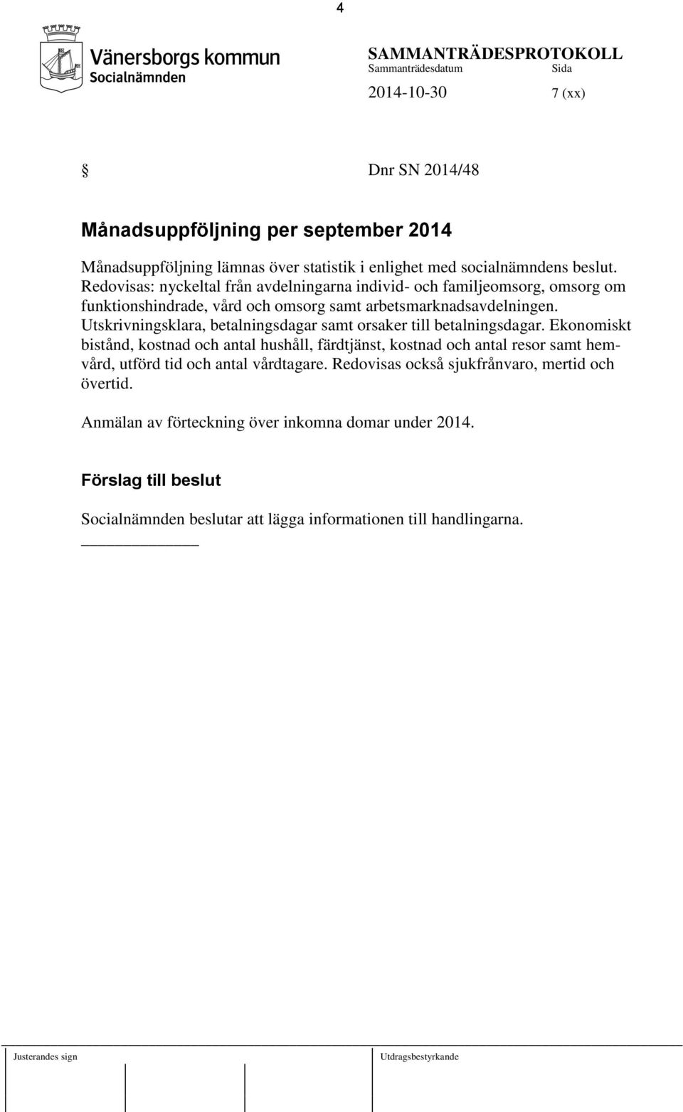 Utskrivningsklara, betalningsdagar samt orsaker till betalningsdagar.