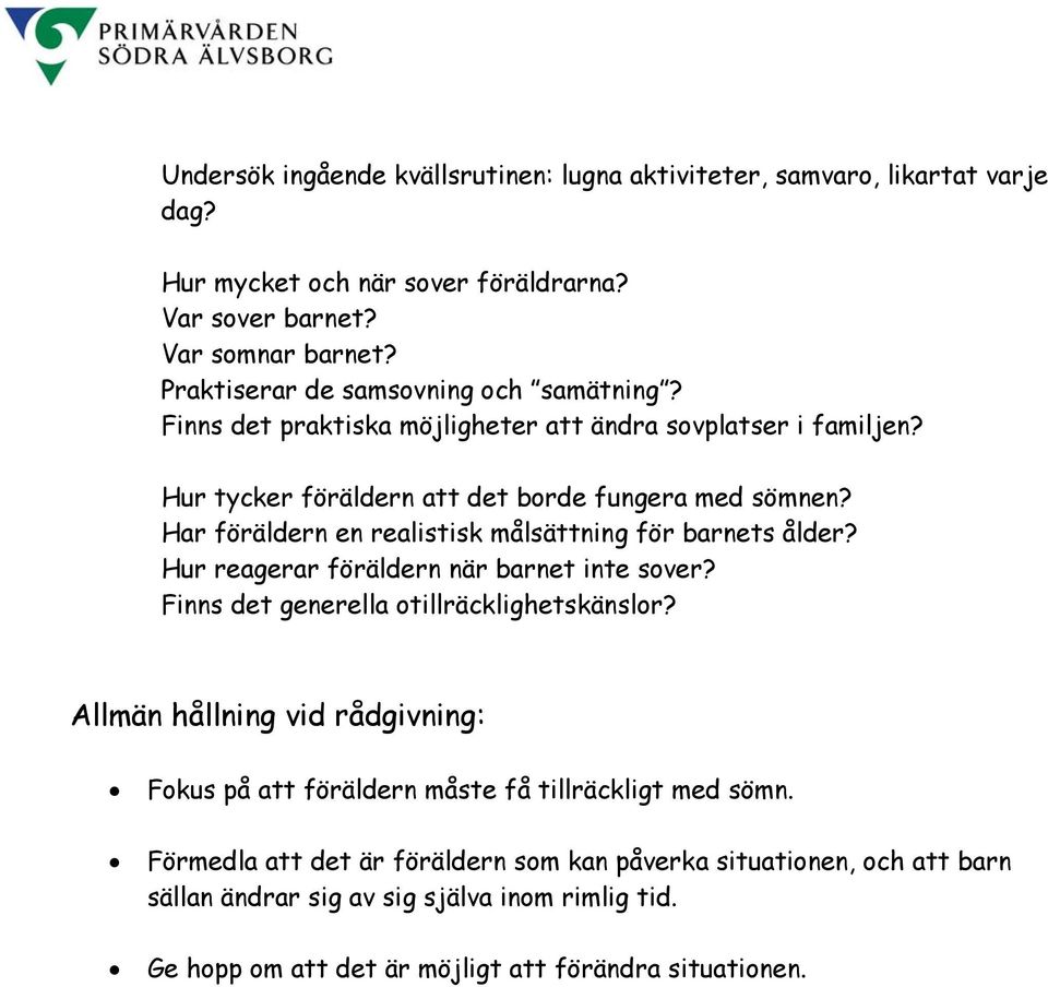 Har föräldern en realistisk målsättning för barnets ålder? Hur reagerar föräldern när barnet inte sover? Finns det generella otillräcklighetskänslor?