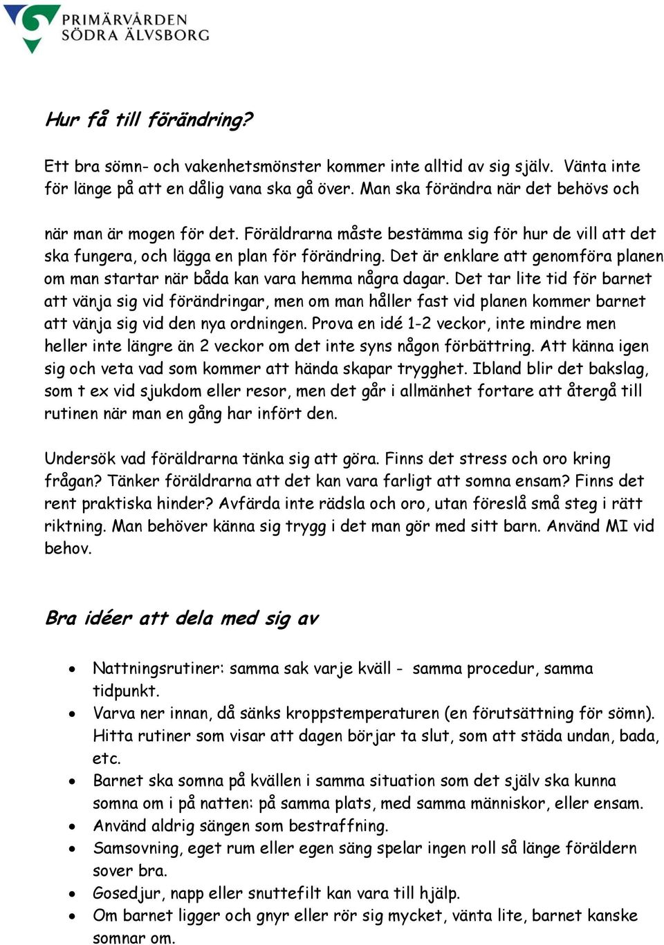 Det är enklare att genomföra planen om man startar när båda kan vara hemma några dagar.