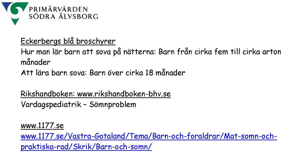 Rikshandboken: www.rikshandboken-bhv.se Vardagspediatrik Sömnproblem www.1177.