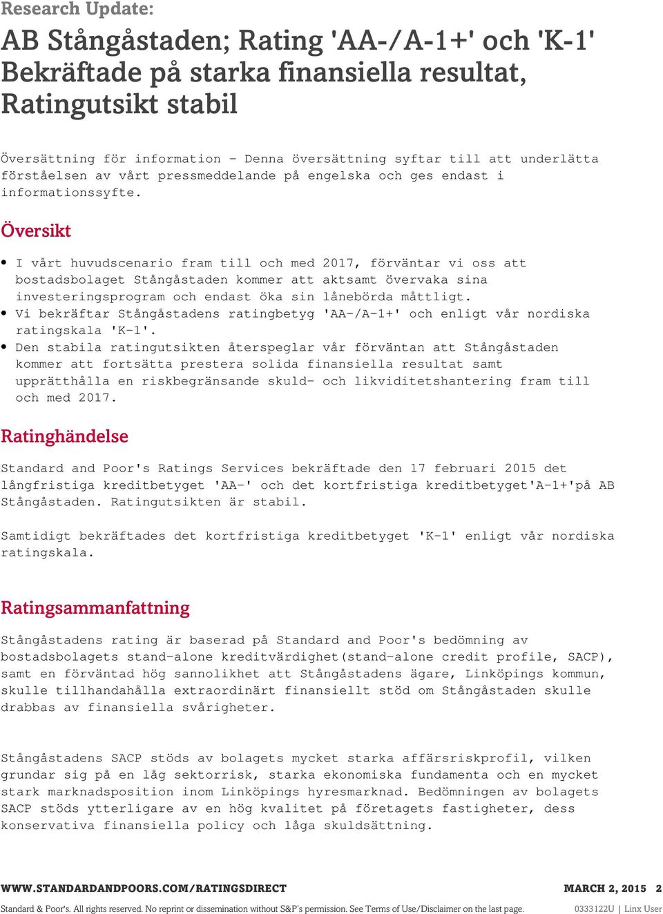 Översikt I vårt huvudscenario fram till och med 2017, förväntar vi oss att bostadsbolaget Stångåstaden kommer att aktsamt övervaka sina investeringsprogram och endast öka sin lånebörda måttligt.