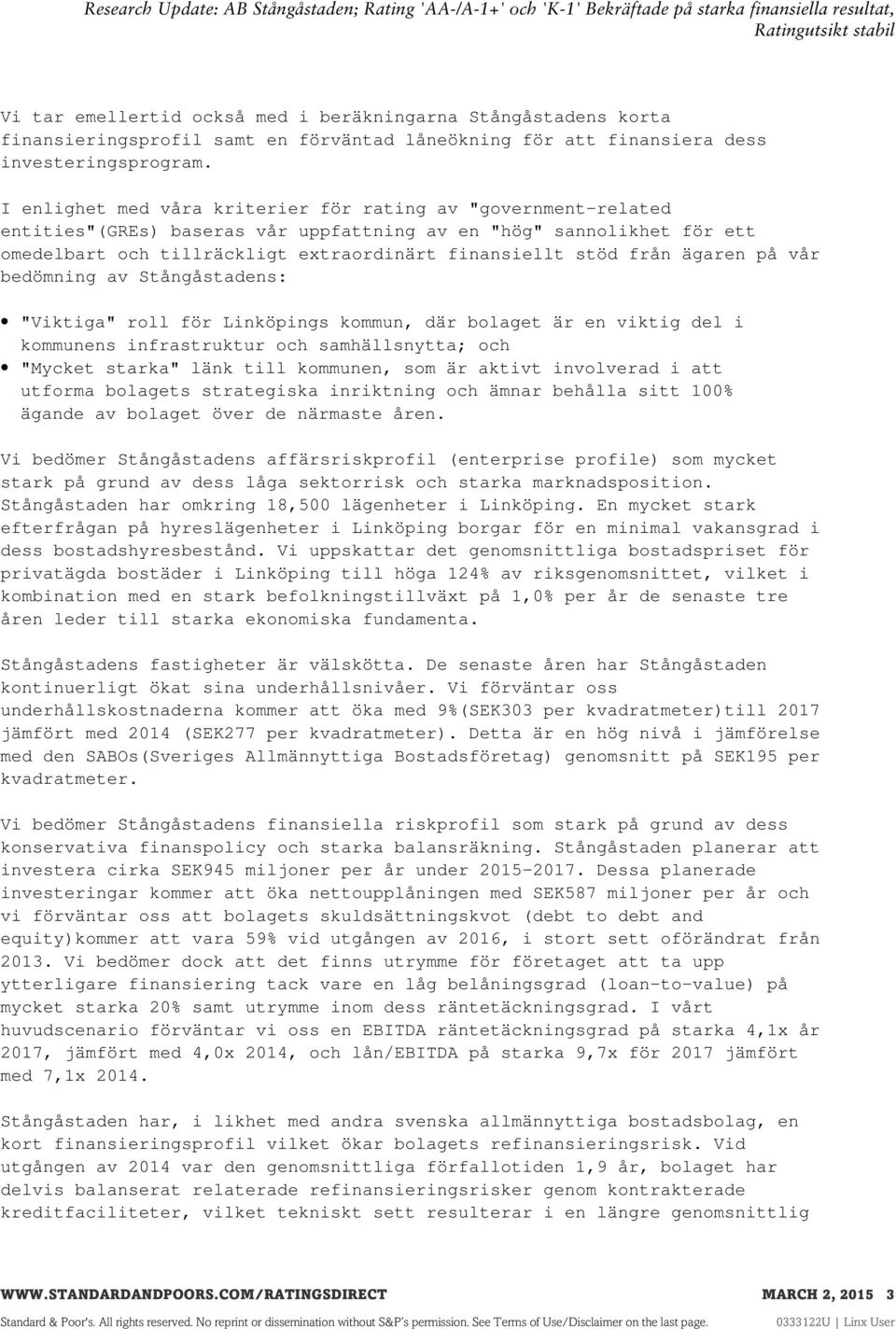 I enlighet med våra kriterier för rating av "government-related entities"(gres) baseras vår uppfattning av en "hög" sannolikhet för ett omedelbart och tillräckligt extraordinärt finansiellt stöd från