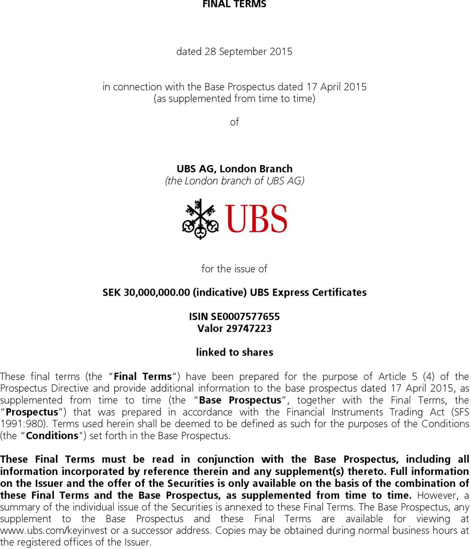 00 (indicative) UBS Express Certificates ISIN SE0007577655 Valor 29747223 linked to shares These final terms (the Final Terms ) have been prepared for the purpose of Article 5 (4) of the Prospectus