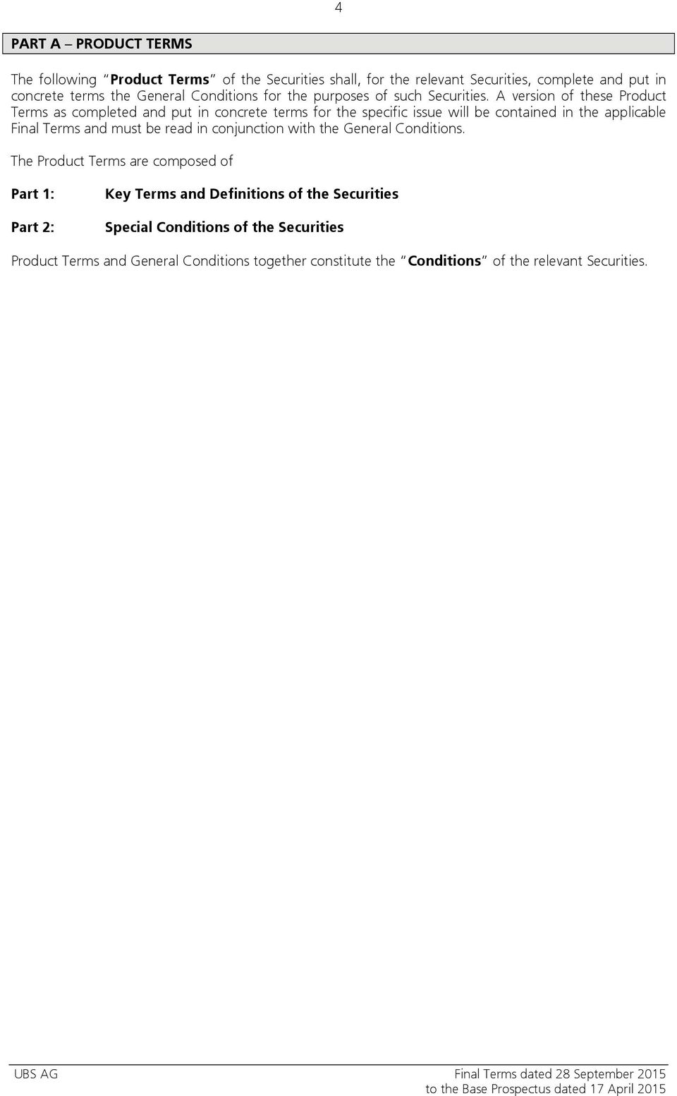 A version of these Product Terms as completed and put in concrete terms for the specific issue will be contained in the applicable Final Terms and must be