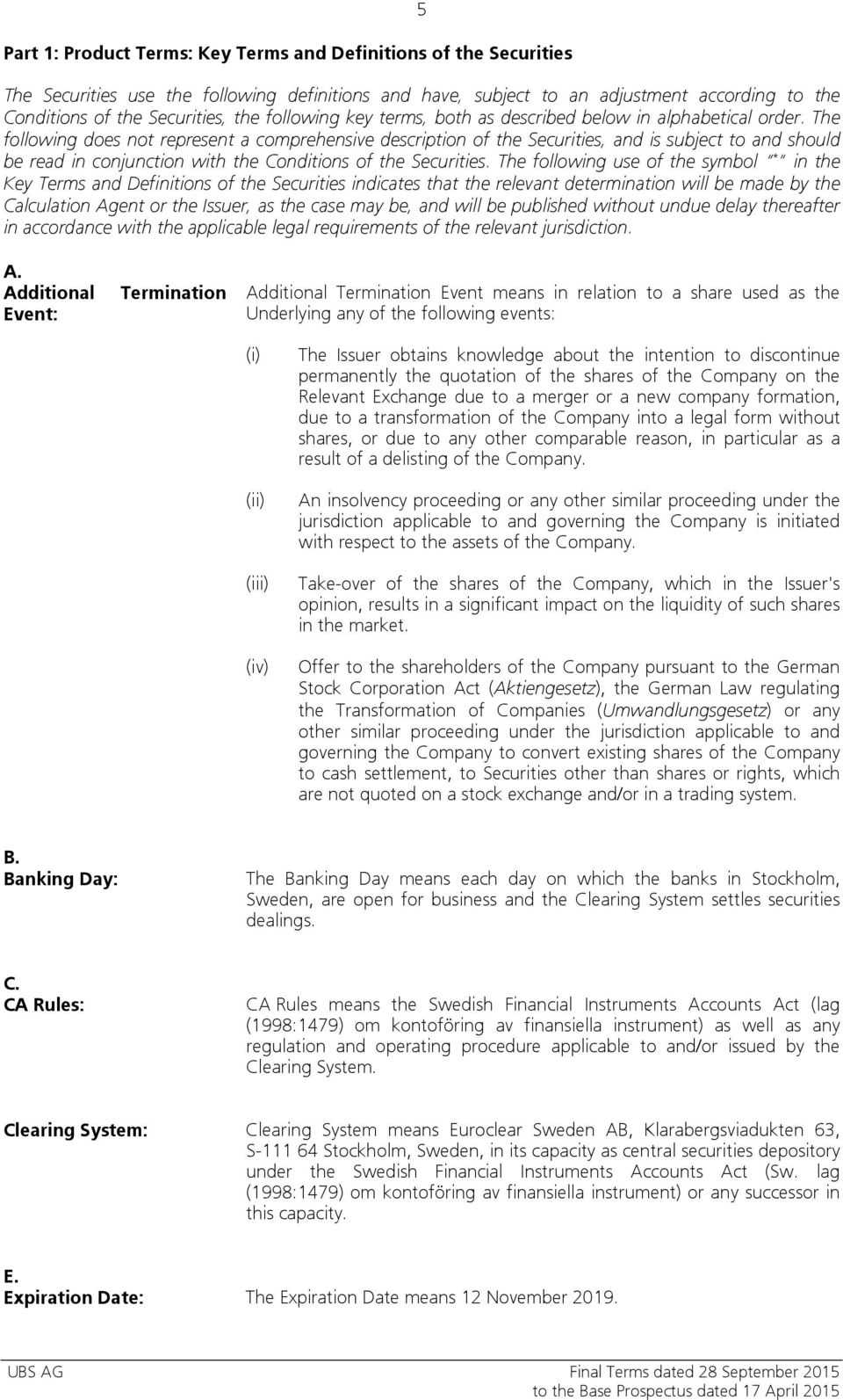 The following does not represent a comprehensive description of the Securities, and is subject to and should be read in conjunction with the Conditions of the Securities.