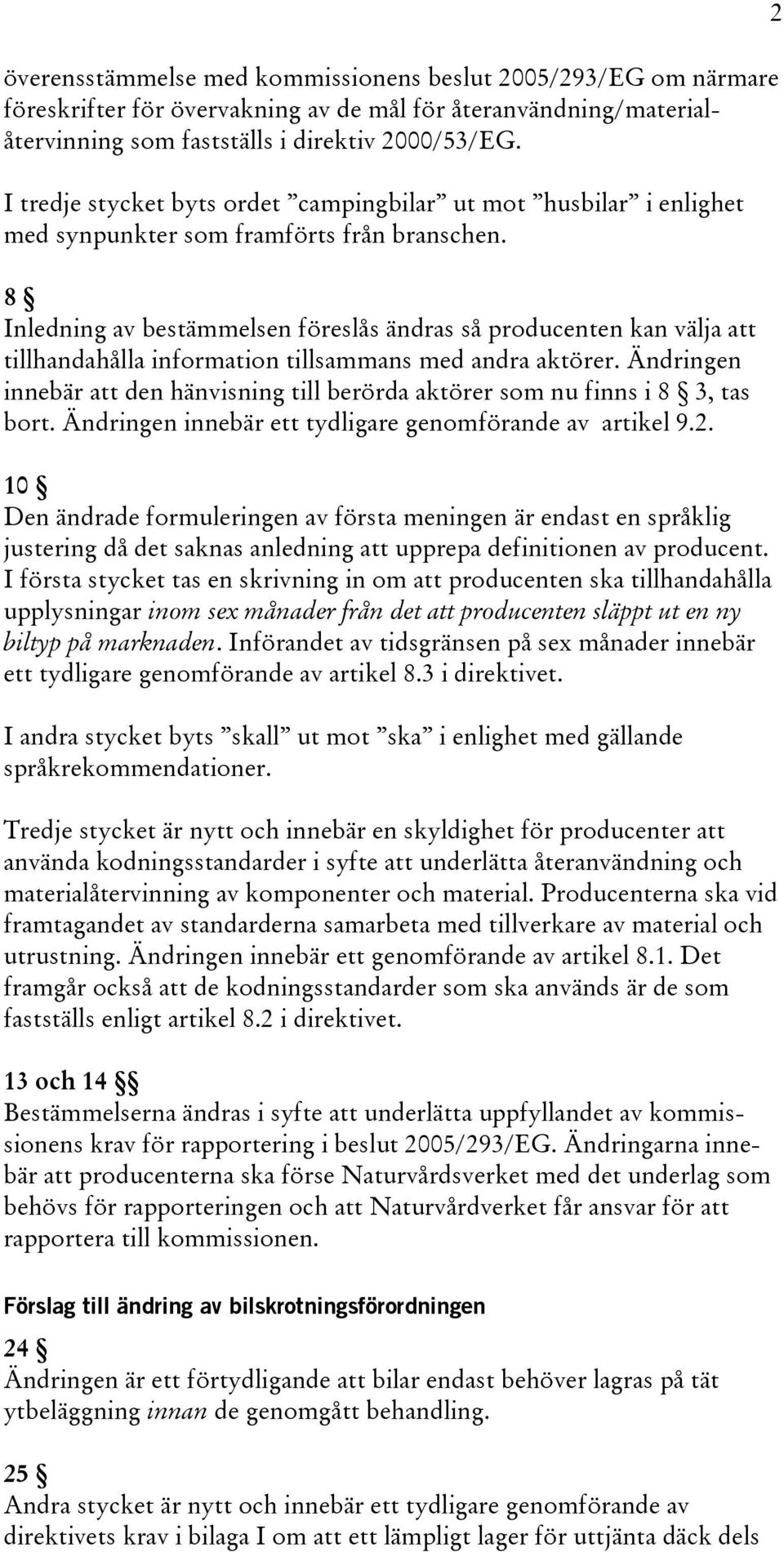 8 Inledning av bestämmelsen föreslås ändras så producenten kan välja att tillhandahålla information tillsammans med andra aktörer.